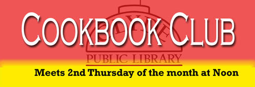 Cookbook club meets the 2nd Thursday of the month at Noon